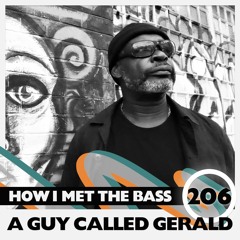 A Guy Called Gerald - HOW I MET THE BASS #206