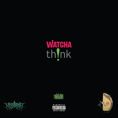 Whatcha' Think? (Feat.) OwenTaco$ [Prod.]