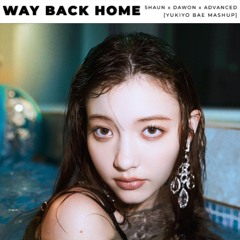 SHAUN x DAWON x Advanced - Way Back Home [Remix] (NOKAIRO of Yukiyo Bae Mashup)