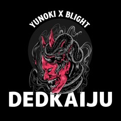 DEDKAIJU FT. BLIGHT (YUNOKI VIP)
