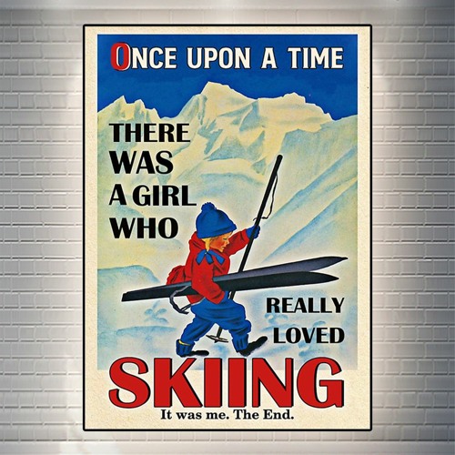 Poster once upon a time there was a girl who really loved skiing it was me the end