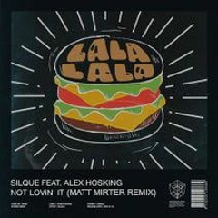 Silque & Alex Hosking - Not Lovin' It (Matt Mirter Remix)