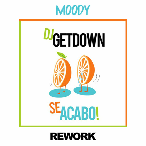 Se Acabo - Dj Getdown (MOODY Rework)