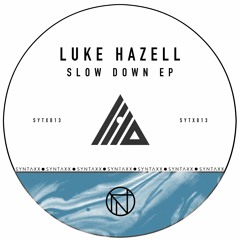 Luke Hazell - Slow Down EP - [SYTX013] OUT NOW