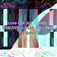 Love In A Jar (Remix) | 915BUDDHA X Kid Mur | (feat. Kid Amor)