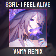 S3RL - I FEEL ALIVE (VNMY REMIX)