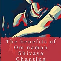 [READ] [EBOOK EPUB KINDLE PDF] The benefits of Om Namah Shivaya Chanting: Lord Shiva