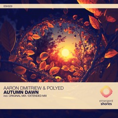 Aaron Dmitriew & PoLYED - Autumn Dawn (Original Mix) [ESH329]