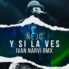 Ñejo - Y Si La Ves (IVAN NARVI RMX)