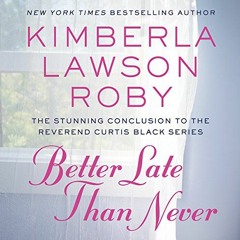 [ACCESS] EBOOK EPUB KINDLE PDF Better Late Than Never by  Kimberla Lawson Roby,Peter