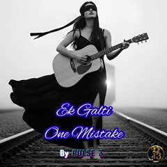Ek Galti - Version 2