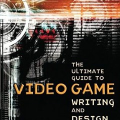 free PDF 📙 The Ultimate Guide to Video Game Writing and Design by  Flint Dille &  Jo