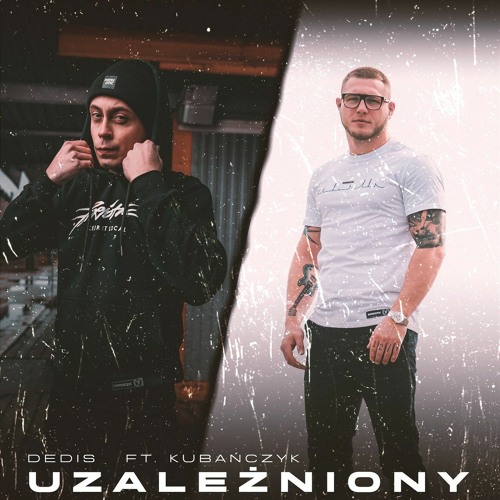 Dedis ft. Kubańczyk - Uzależniony (prod. Newlight$)