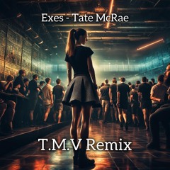 Exes - Tate McRae (T.M.V Remix)