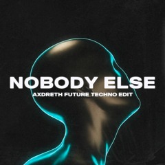 Axwell - Nobody Else (Axdreth Future Techno Edit) FILTRED