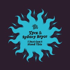 Trex & Sydney Bryce 'I Just Can't Stand This' [Sofa Sound Bristol]