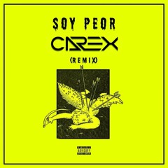 Soy Peor (Carex Remix)