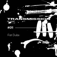 Fat Dubs - #011 Transmission by Gaap