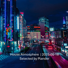 House Atmosphere | 2025-05-18