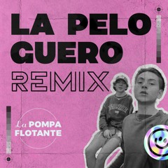 La Pelo Guero (Remix) - La Pompa Flotante