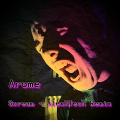 Arome - Scream (AlexXTech 2021 Remix)