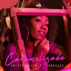 Arieth Feijó feat. Eudreezy - Caramelizada