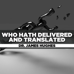 Rev. James Hughes - 2021.01.31 Sun PM Preaching - Who hath Delivered and Translated