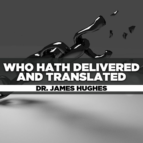 Rev. James Hughes - 2021.01.31 Sun PM Preaching - Who hath Delivered and Translated
