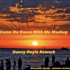 Come On Dance With Me - Danny Doyle rework (Free Download)