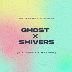 Ghost X Shivers (Justin Bieber X Ed Sheeran) - Bia Varella Mashup