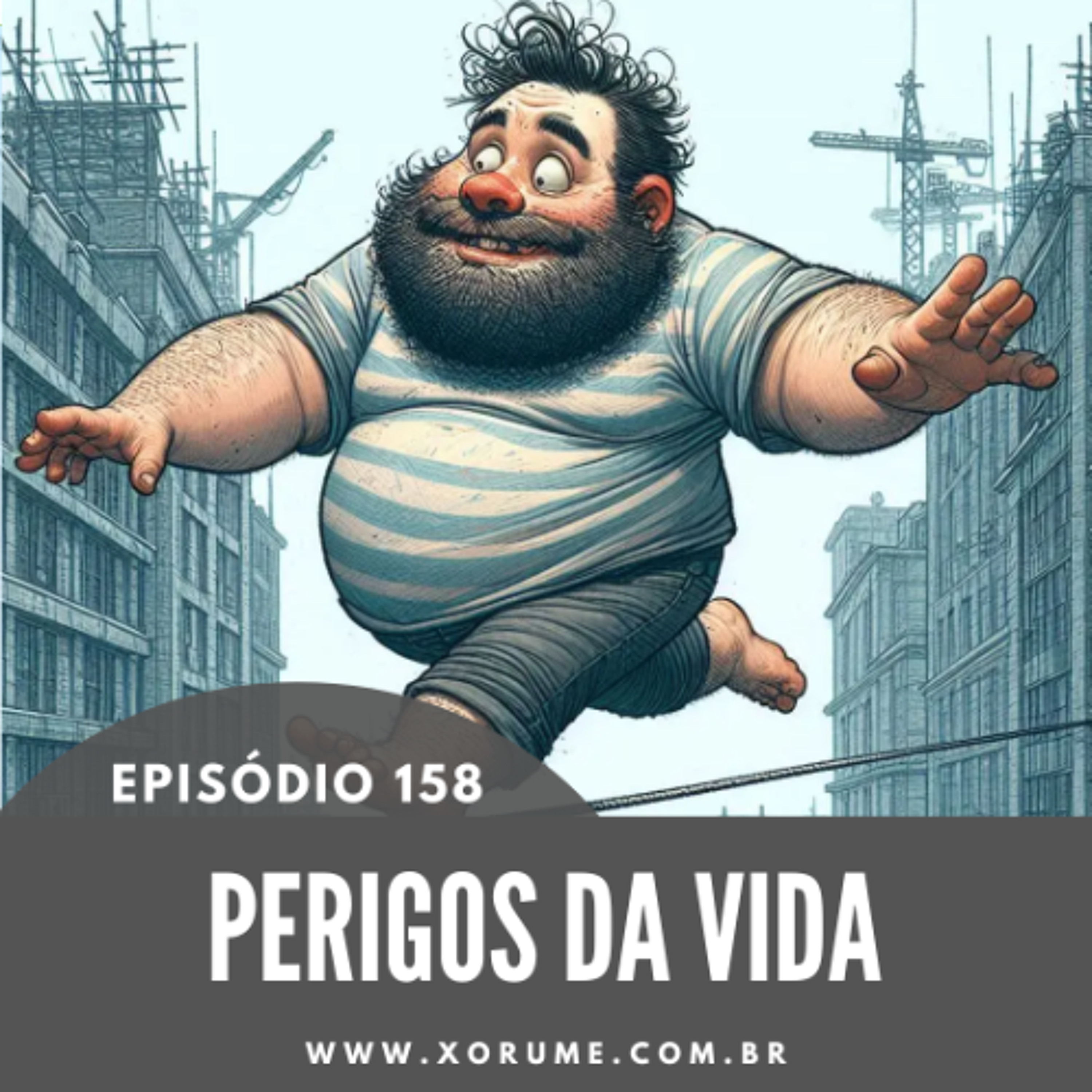 158 - EPISÓDIO 158 - PERIGOS DA VIDA