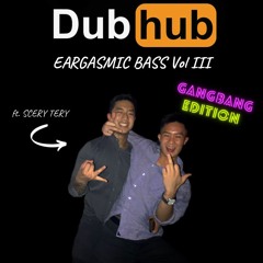 DUBHUB: EARGASMIC BASS VOL 3 GANGBANG EDITION ft. SCERY TERY