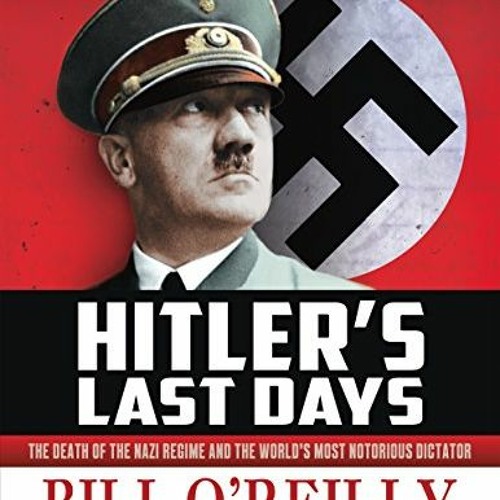 Open PDF Hitler's Last Days: The Death of the Nazi Regime and the World's Most Notorious Dictator by