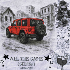 All The Same (Selfish)