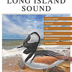 FREE EPUB 💜 A Field Guide to Long Island Sound: Coastal Habitats, Plant Life, Fish,