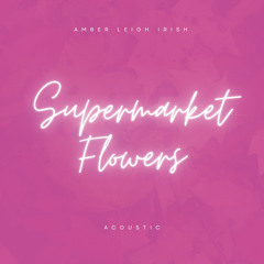 Supermarket Flowers (Acoustic)