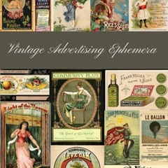 READ [EBOOK EPUB KINDLE PDF] Vintage Advertising Ephemera: A Beautiful Collection For Junk Journals,