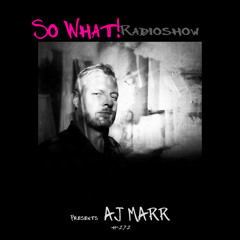 So What Radioshow 272/AJ MARR
