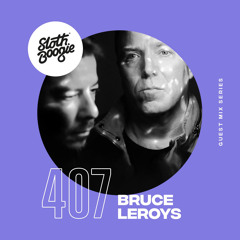 SlothBoogie Guestmix #407 - Bruce Leroys