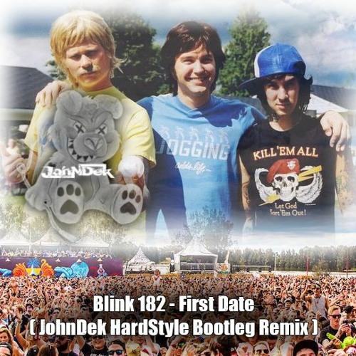 Blink 182 - First Date ( JohnDek Hardstyle Bootleg Remix )