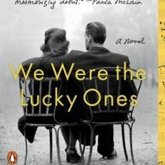 ~[PDF Download]~ We Were the Lucky Ones: A Novel - Georgia Hunter