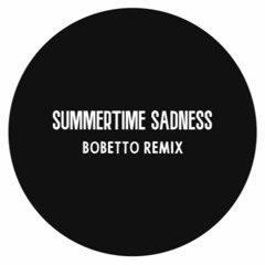 LANA DEL RAY - SUMMERTIME SADNESS (BOBETTO REMIX) [FREE DOWNLOAD]]