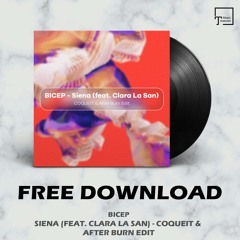 FREE DOWNLOAD: BICEP - Siena (feat. Clara La San) (COQUEIT & After Burn Edit)