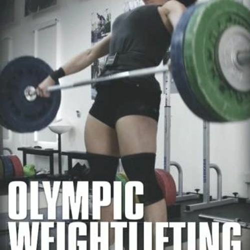 Stream PDF Book Olympic Weightlifting A Complete Guide for Athletes