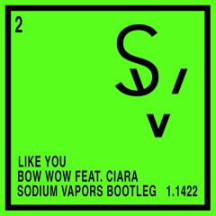 Like You - Bow Wow Feat. Ciara (Sodium Vapors Bootleg)