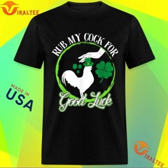 Rub My Cock For Good Luck St Patrick’s Day Irish Shamrock T-Shirt