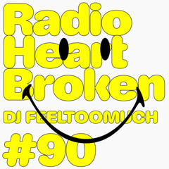 Radio Heart Broken - Episode 90 - DJ FEELTOOMUCH
