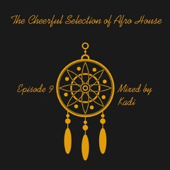 The Cheerful Selection of Afro House #9 - Mixed by Kadi