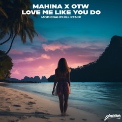 Ellie Goulding - Love Me Like You Do [Mahina x OTW MoombahChill ReMix]