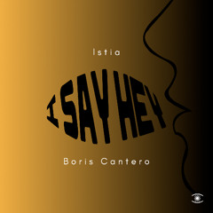 Istia & Boris Cantero - I Say Hey - s0946